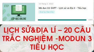LỊCH SỬ&ĐỊA LÍ - 20 CÂU HỎI TRẮC NGHIỆM MODUN 3.0 |TIỂU HỌC| NĂM 2021|TẬP HUẤN|CHƯƠNG TRÌNH MỚI 2018