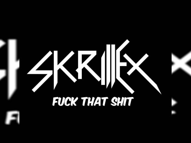 Skrillex - FUCK THAT SHIT class=