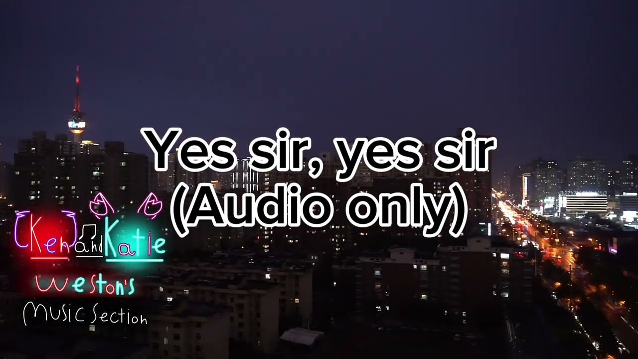 Yes sir, yes sir (Edit audio)