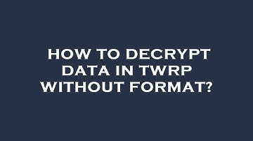 How to decrypt data in twrp without format?
