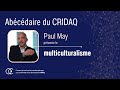 Abécédaire du CRIDAQ | Paul May (UQAM) présente le multiculturalisme