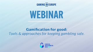 Gaming in Europe; Webinar - Tools & approaches for keeping gambling safe.