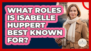 What Roles Is Isabelle Huppert Best Known For?