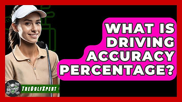 What Is Driving Accuracy Percentage? - The Golf Xpert