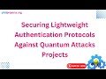 Securing Lightweight Authentication Protocols Against Quantum Attacks Projects