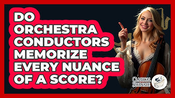 Do Orchestra Conductors Memorize Every Nuance Of A Score? - Classical Serenade