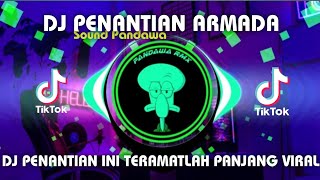 DJ PENANTIAN ARMADA || PENANTIAN INI TERAMATLAH PANJANG VIRAL TIKTOK TERBARU