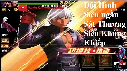 Quyền vương 98-Đội hình phù hợp nhất với K-Sát thương siêu khủng 10 triệu dame 1 lượt Clear địch
