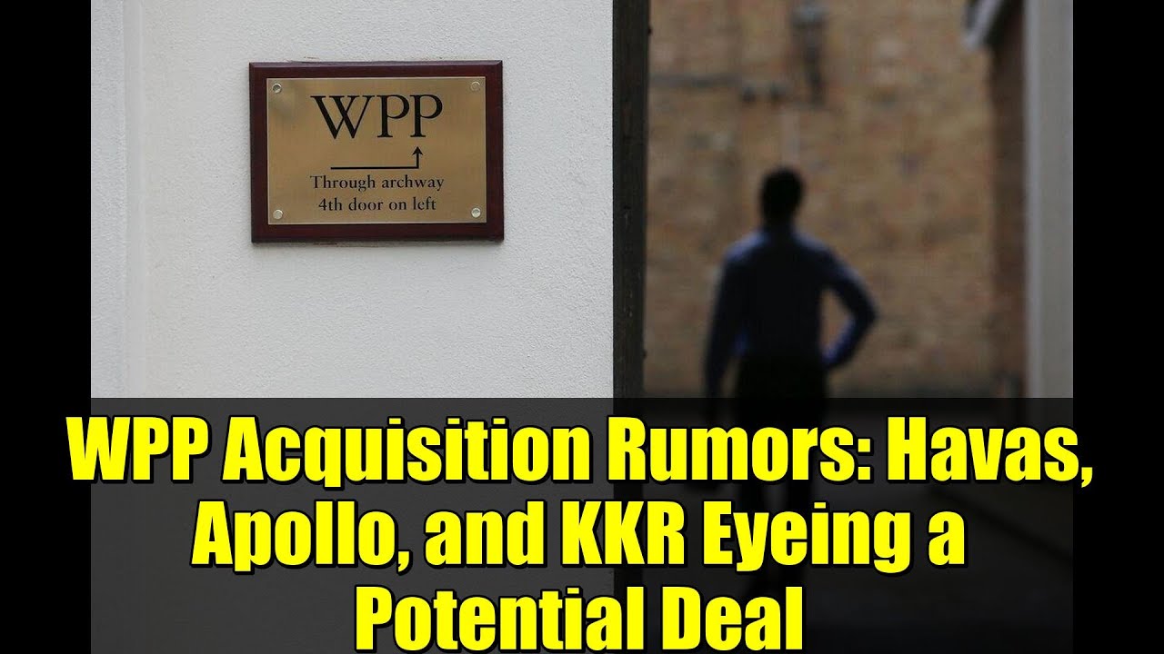 WPP Acquisition Rumors: Havas, Apollo, and KKR Eyeing a Potential Deal