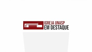 IGREJA UNASP EM DESTAQUE | 9 DE OUTUBRO