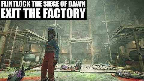 Exit the Factory - Flintlock: The Siege of Dawn