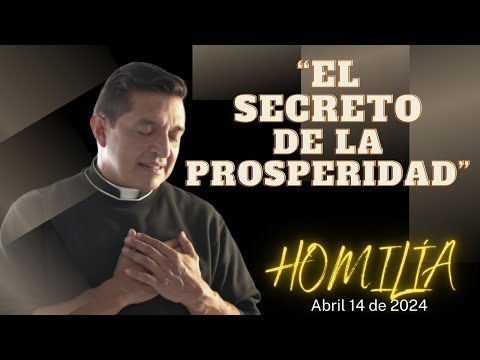 Padre Chucho El Secreto De La Prosperidad Homilía Domingo 14 De Abril