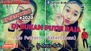 Dj TikTok Viral!!!  BUKAN PUTRI RAJA (THE POTTERS - KETERLALUAN) | FULL BASS