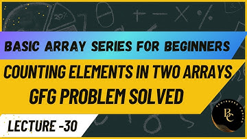 Counting Elements in Two Arrays |Basic Array Series for Beginners |Java| Lec-30 | GFG Problem Solved
