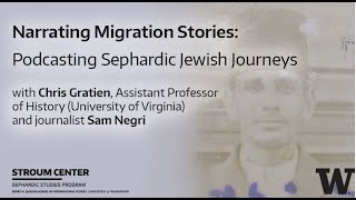 Narrating Migration Stories: Podcasting Sephardic Jewish Journeys with Chris Gratien and Sam Negri