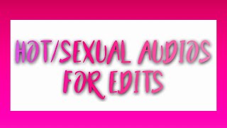 Hot/Sexual Audios For Edits