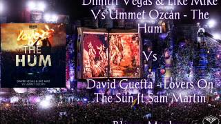 Dimitri Vegas & Like Mike Vs Ummet Ozcan - The Hum Vs David Guetta - Lovers On The Sun Blasxx Mashup