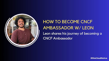 How to become CNCF Ambassador w/ Leon
