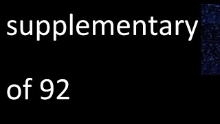 Find supplementary of 92 . of an angle