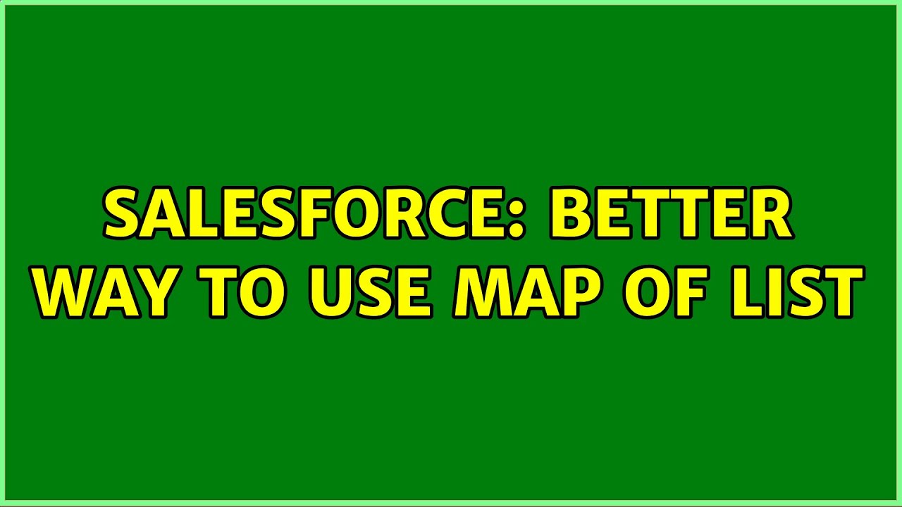 Salesforce Better Way To Use Map Of List 4 Solutions YouTube Salesforce Better Way To Use Map Of List 4 Solutions YouTube