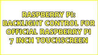 Raspberry Pi: Backlight control for official Raspberry Pi 7 inch touchscreen (2 Solutions!!)
