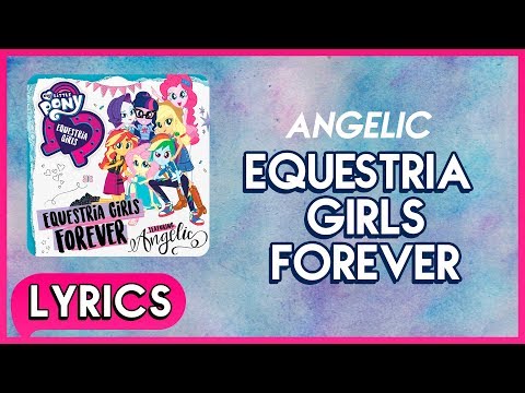 Angelic - Equestria Girls Forever (Lyrics) -  MLP: EG - Digital Series [HD]