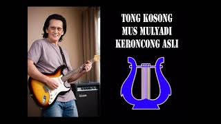 Download Lagu Karaoke TONG KOSONG Mus Mulyadi Keroncong Asli  MP3