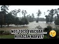 Evacuamos | Huracán Harvey Parte II | VLOG