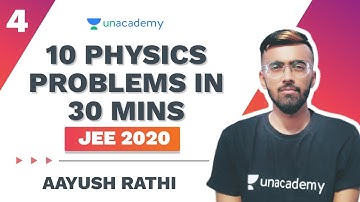 10 Problems in 30 Mins Part 4 | Physics | Aayush Rathi | JEE 2020 | Unacademy Accelerate