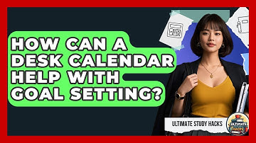 How Can A Desk Calendar Help With Goal Setting? - Ultimate Study Hacks