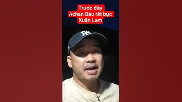 Trước đây Achan Báu rất bực Xuân Lam #doanvanbau #anhgavlog #xuanlambohanhlao