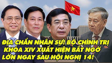 ĐỊA CHẤN NHÂN SỰ! Bộ Chính Trị Khóa XIV Xuất Hiện BẤT NGỜ LỚN Ngay Sau Hội Nghị 14!