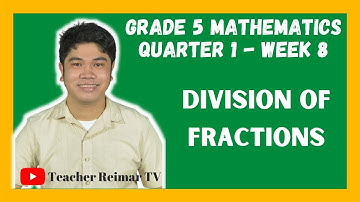 DIVISION OF FRACTIONS | MELCS | MATH 5 | QUARTER 1 - WEEK 8
