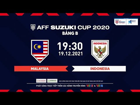 🔴 TRỰC TIẾP | MALAYSIA - INDONESIA | Bảng B AFF Suzuki Cup 2020