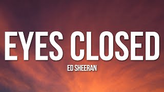 Ed Sheeran - Eyes Closed (Lyrics)