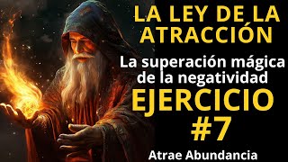 La ley de la ATRACCIÓN / DIA 7 🌻 Ejercicio numero 7 : La superación mágica de la negatividad