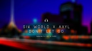 Sik World - Don't Let Go feat. AXYL (8D Audio)