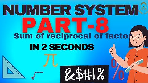 Part 8 number system sum of reciprocal of factor