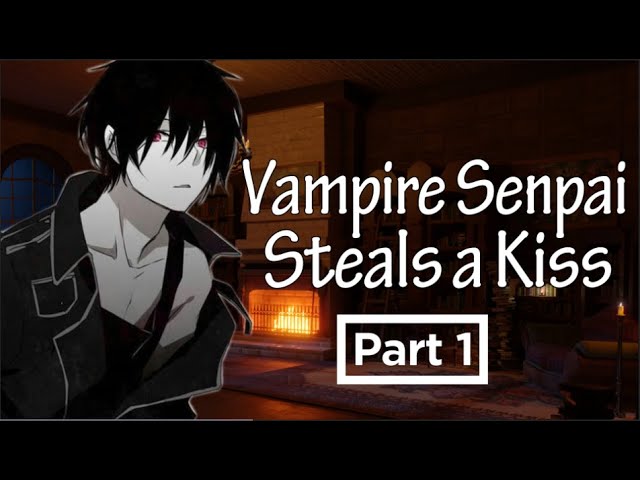 Vampire Senpai Steals A Kiss While Flirting Asmr Male Audio Yandere Part 1 Youtube Vampire Senpai Steals A Kiss While Flirting Asmr Male Audio Yandere Part 1 Youtube