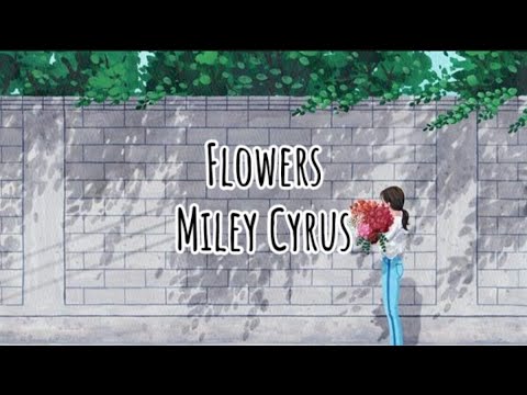 Miley Cyrus- Flowers (LYRICS)