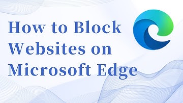 How to Block Websites on Microsoft Edge on Windows PC?