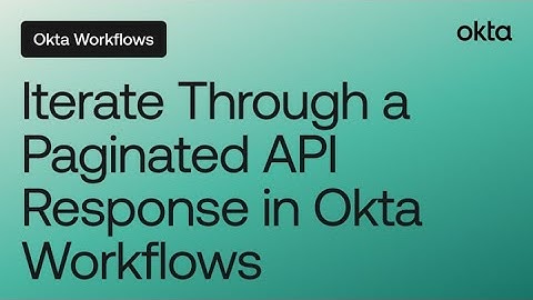 How to Use Okta Workflows to Iterate Through a Paginated API Response | Workflows Online Meetup