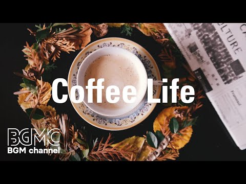 Coffee Life - Relaxing Instrumental Bossa Nova Jazz for Work, Study, Relax