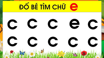 Bé học chữ cái e qua trò chơi đố vui giúp Bé dễ nhớ và hiểu bài | Bảng chữ cái tiếng việt 2025