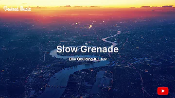 Slow Grenade - Ellie Goulding ft. Lauv