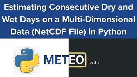 Consecutive Dry/Wet Days from Multi-Dimensional Data (.nc file) in Python (Part 3) | Python Tips