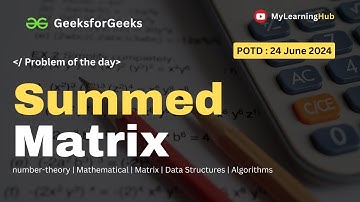 GFG-POTD | Summed Matrix using Java | Practice | 24 June 2024 | Java | Mathematical | Matrix | Algo