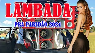 LAMBADA REMIX NOVA MAIO DE 2024 🚚 LAMBADÃO ATUALIZADO 2024 🔔 SERESTA PRA PAREDÃO #4