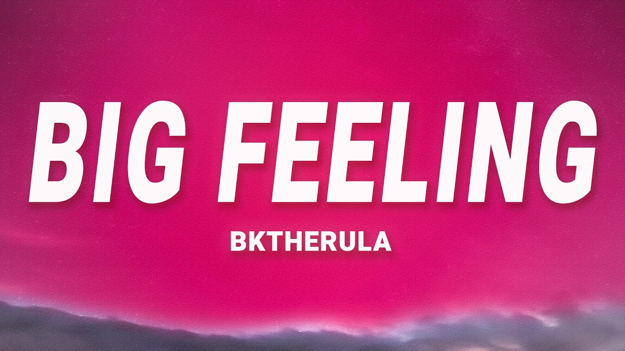 Bktherula - BIG FEELING (Lyrics) - YouTube