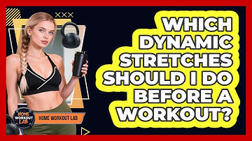 Which Dynamic Stretches Should I Do Before A Workout?